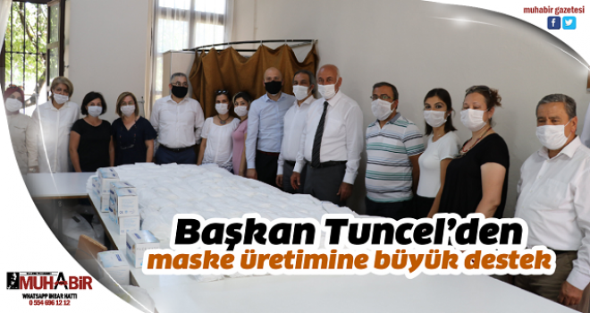  Başkan Tuncel’den maske üretimine büyük destek  