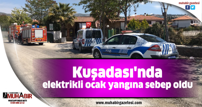 Kuşadası'nda elektrikli ocak yangına sebep oldu