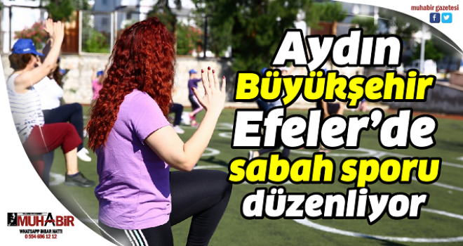  Aydın Büyükşehir, Efeler’de sabah sporu düzenliyor  