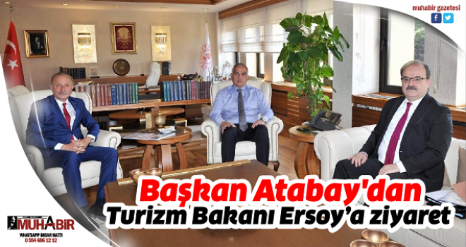  Başkan Atabay'dan, Turizm Bakanı Ersoy’a ziyaret  