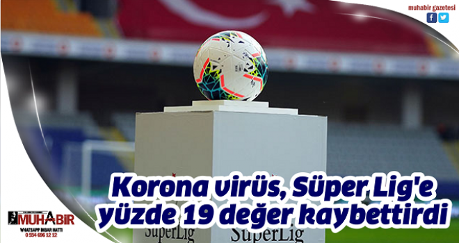 Korona virüs, Süper Lig'e yüzde 19 değer kaybettirdi