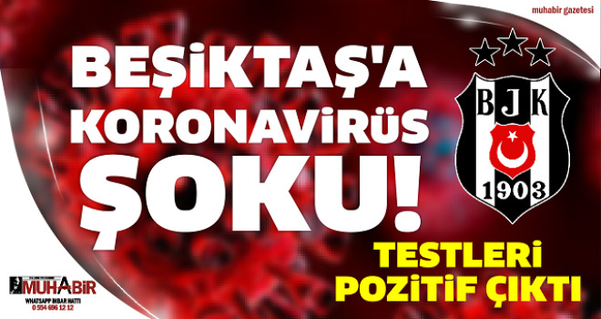 Beşiktaş'a koronavirüs şoku!