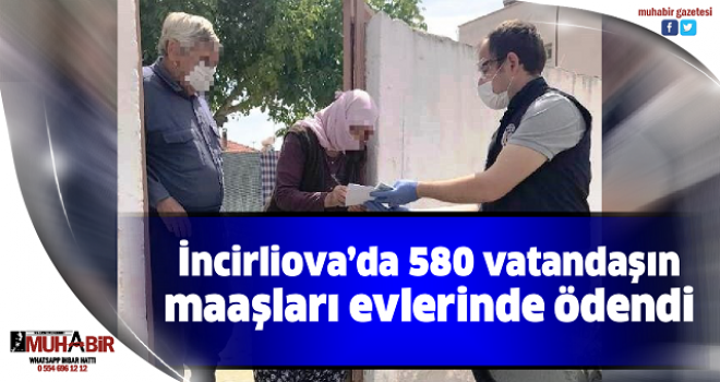 İncirliova’da 580 vatandaşın maaşları evlerinde ödendi