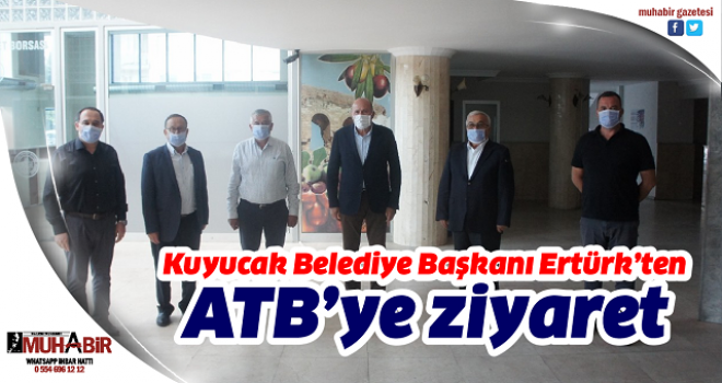  Kuyucak Belediye Başkanı Ertürk’ten ATB’ye ziyaret  