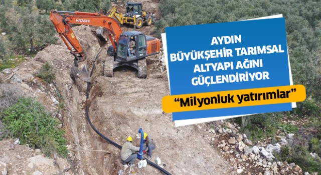 Aydın Büyükşehir, tarımsal altyapı ağını güçlendiriyor