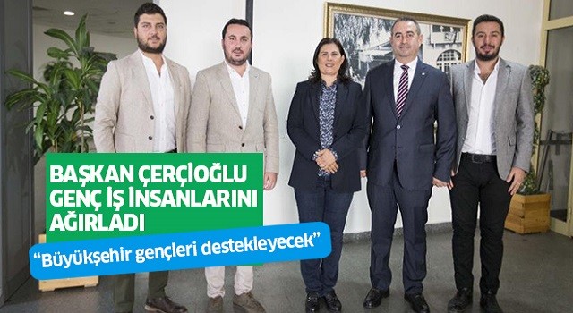 Başkan Çerçioğlu, Söke Genç İş İnsanları Derneği'ni ağırladı