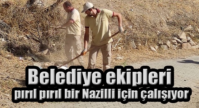 Belediye ekipleri pırıl pırıl bir Nazilli için çalışıyor