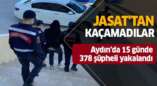  JASAT Aydın’da 15 günde 378 şüpheliyi yakaladı