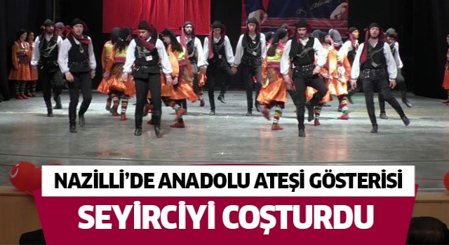 Nazilli'de Anadolu Ateşi gösterisi