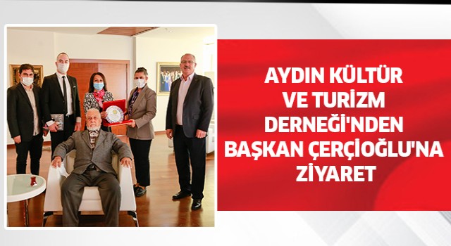 Aydın Kültür ve Turizm Derneği'nden Başkan Çerçioğlu'na ziyaret