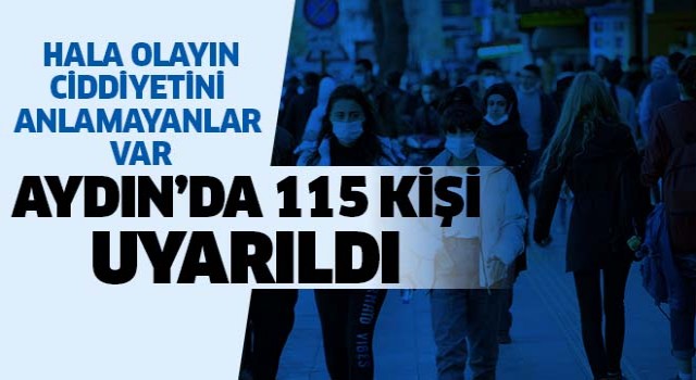 Aydın’da 115 kişi uyarıldı