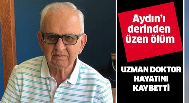 Aydınlı uzman doktor hayatını kaybetti