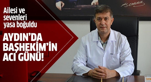 Başhekim Kocakaplan’ın acı günü