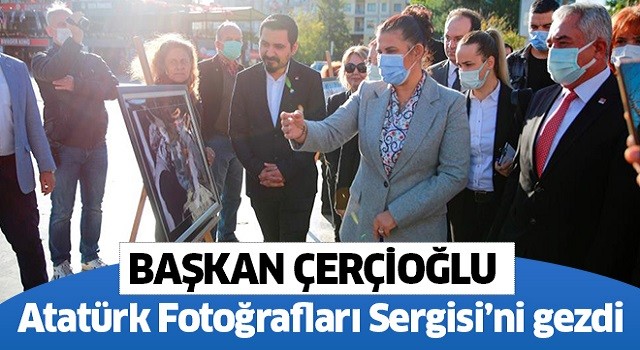  Başkan Çerçioğlu, Atatürk Fotoğrafları Sergisi’ni gezdi
