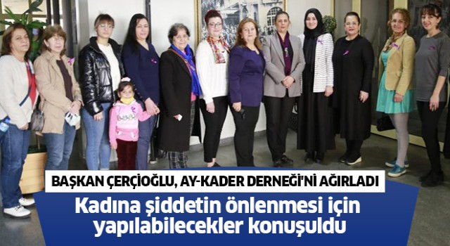 Başkan Çerçioğlu, AY-KADER Derneği'ni ağırladı