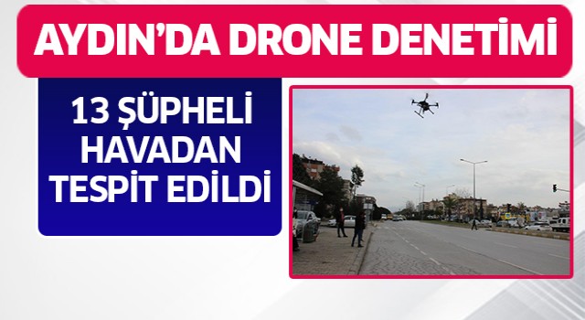 Drone denetimlerinden kaçamadılar