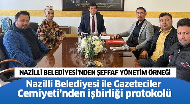 Nazilli Belediyesi ile Gazeteciler Cemiyeti’nden işbirliği protokolü