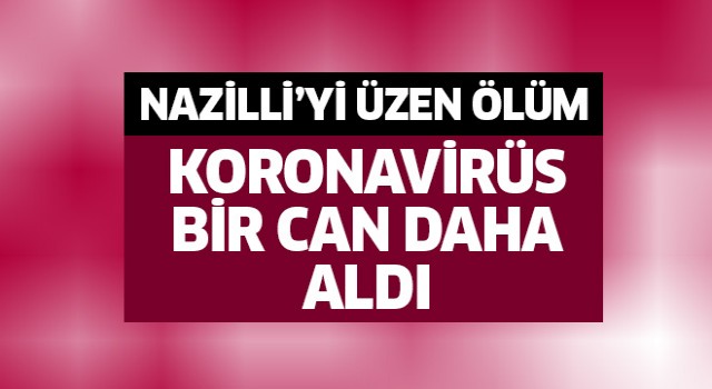 Nazilli'yi üzen ölüm!