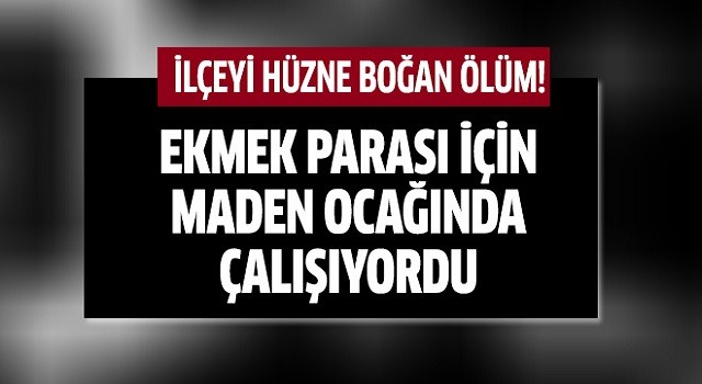 Ölüm haberi ilçeyi hüzne boğdu!