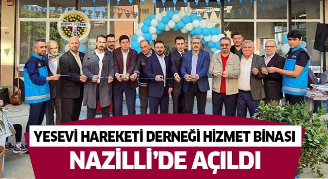 Yesevi Hareketi Derneği Hizmet Binası Nazilli'de açıldı