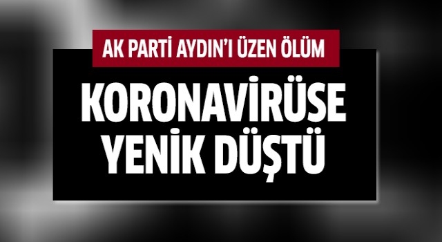 AK Parti Aydın'ı üzen ölüm!