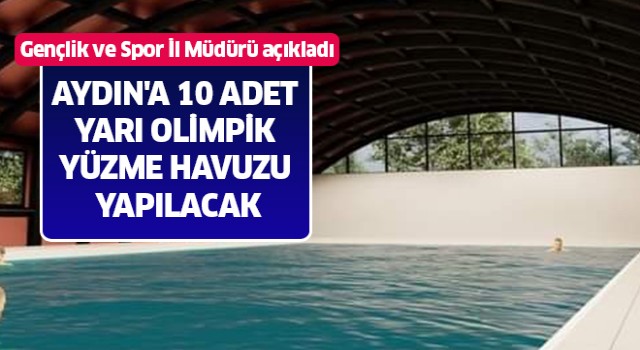 Aydın'a 10 adet yarı olimpik yüzme havuzu yapılacak