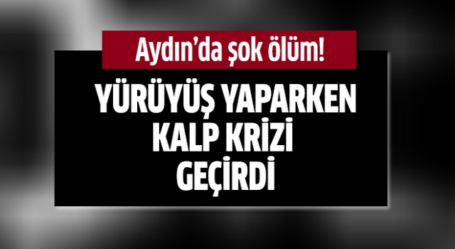 Aydın'da şok ölüm!