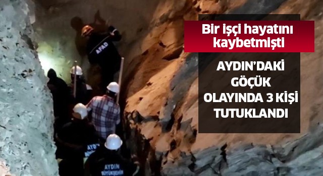 Aydın'daki göçük olayında 3 kişi tutuklandı