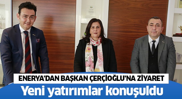 Enerya'dan Başkan Çerçioğlu'na ziyaret