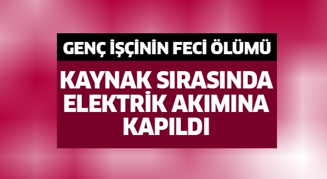 Genç işçinin feci ölümü!