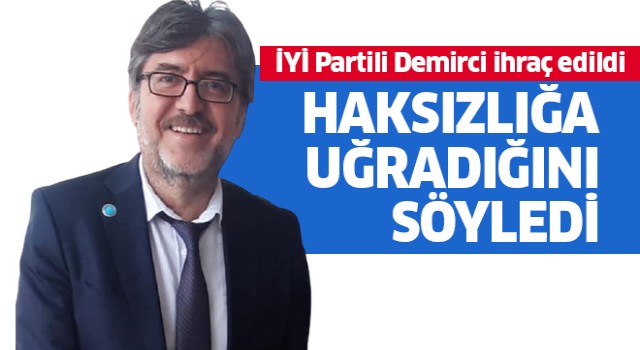 İhraç edilen İl Başkanı Demirci, haksızlığa uğradığını savundu