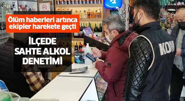 İlçede sahte alkol denetimi