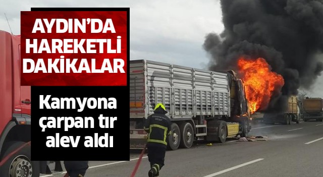 Kamyona çarpan tır alev aldı