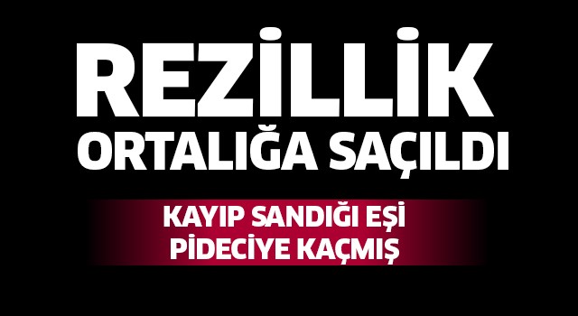 Kayıp sandığı eşi pideciye kaçmış!