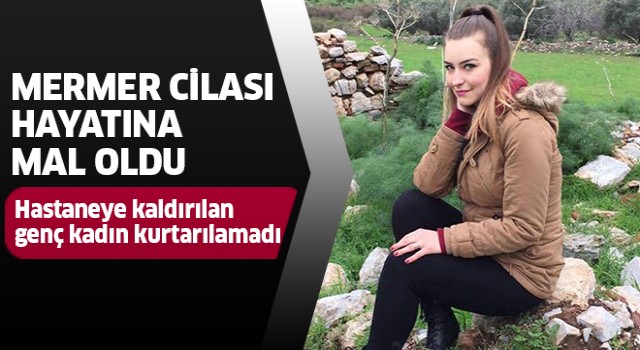 Mermer cilası hayatına mal oldu