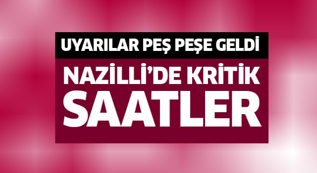 Nazilli'de kritik dakikalar