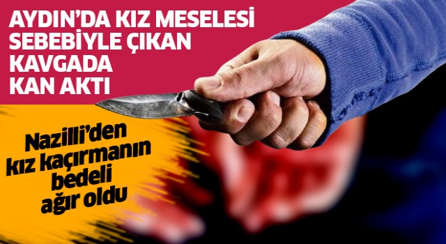 Nazilli'den kız kaçırmanın bedeli ağır oldu