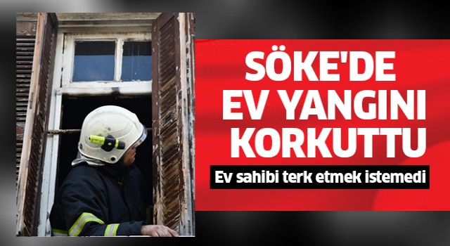  Söke'de ev yangını korkuttu