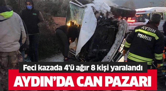 Aydın'da can pazarı: 4’ü ağır 8 yaralı