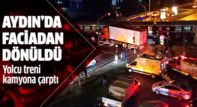 Aydın'da yolcu treni kamyona çarptı