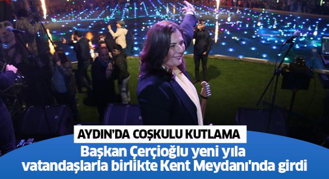 Başkan Çerçioğlu, yeni yıla Kent Meydanı'nda girdi