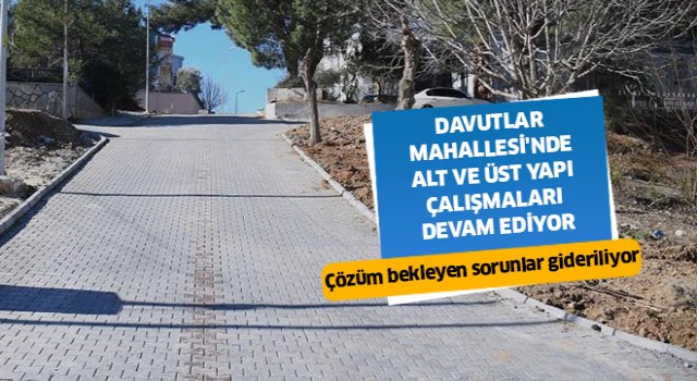 Davutlar Mahallesi'nde alt ve üst yapı çalışmaları devam ediyor