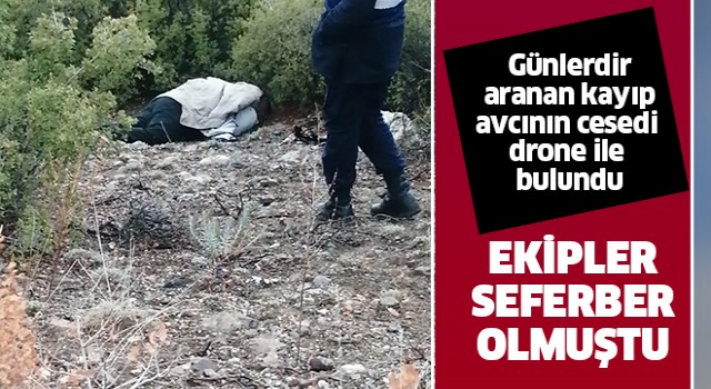 Kayıp avcının cesedi drone ile bulundu