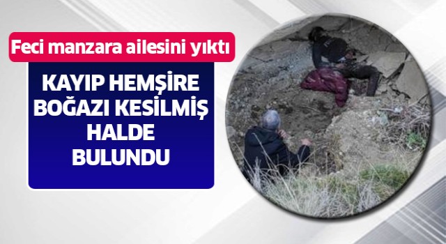 Kayıp hemşire boğazı kesilmiş halde ölü bulundu