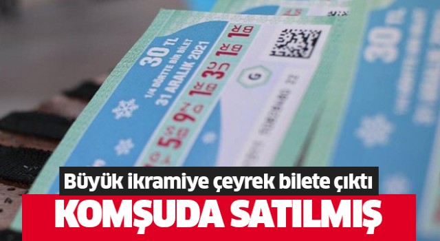 Komşuda satılan bilete çıktı!