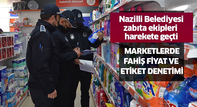 Nazilli'de fahiş fiyat ve etiket denetimi