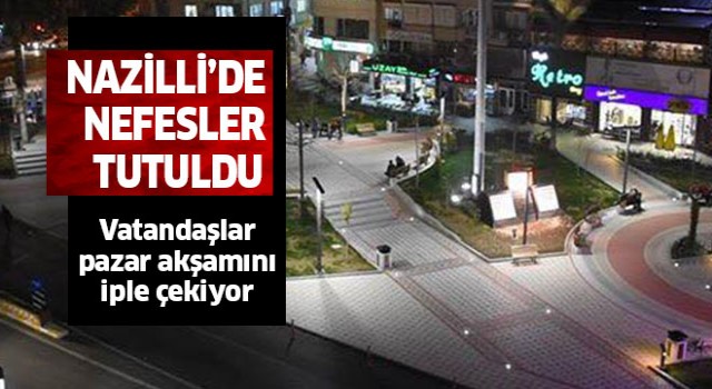 Nazilli'de nefesler tutuldu!