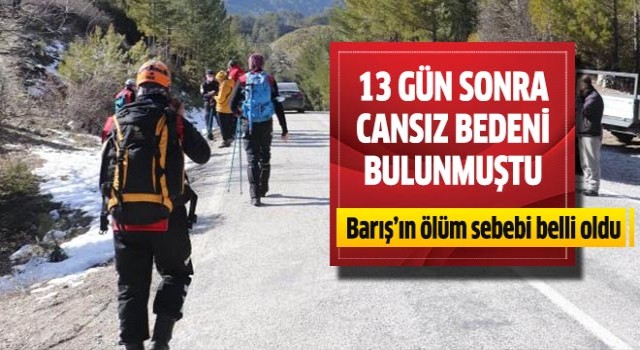 13 gün sonra ölü bulunan Barış'ın ölüm sebebi belli oldu