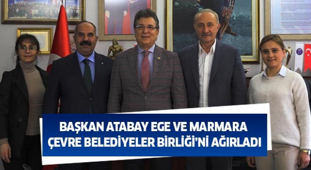 Atabay, Ege ve Marmara Çevre Belediyeler Birliği’ni ağırladı