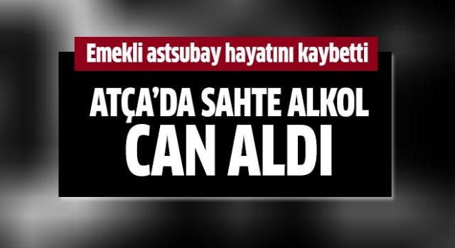 Atça’da sahte içki can aldı